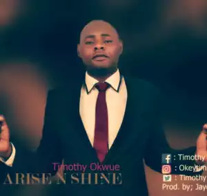 Timothy Okwue - Arise And Shine